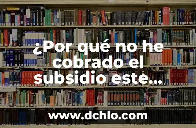 Cuánto se adelgaza en un mes: Lograr objetivos de pérdida de peso saludable 6 ¿Por qué no he cobrado el subsidio este mes? Análisis y soluciones