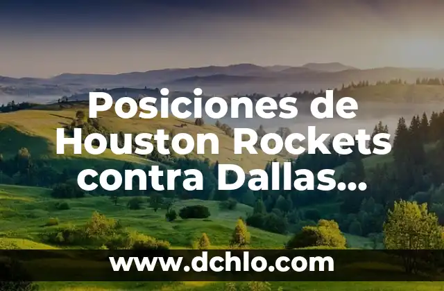 Dónde Mirar Clippers contra Dallas Mavericks en Vivo: Guía Completa 7 Posiciones de Houston Rockets contra Dallas Mavericks: Análisis Detallado