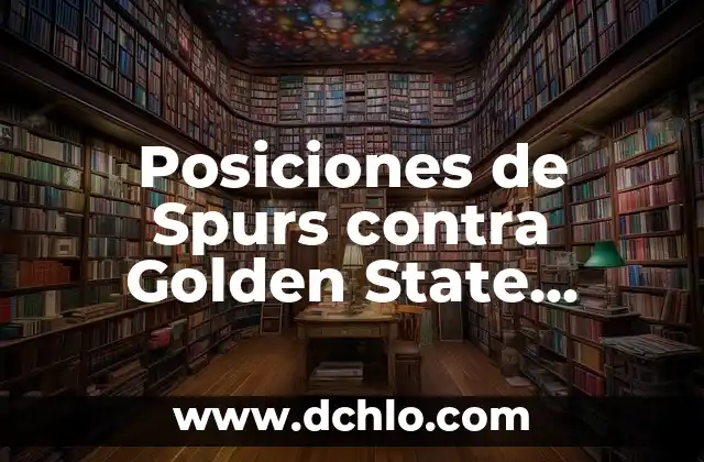 De la o significado: Un Análisis Profundo 3 Posiciones de Spurs contra Golden State Warriors: Análisis Detallado