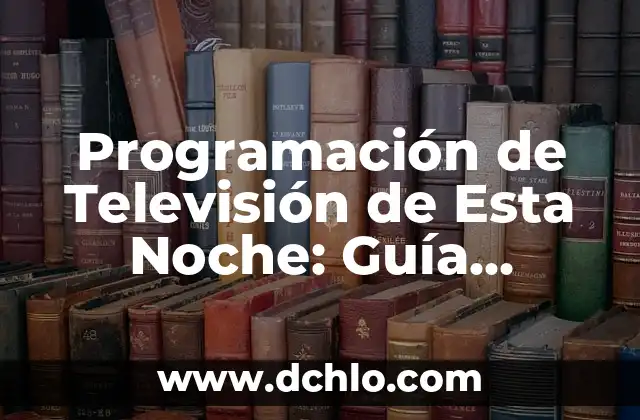 Cuánto Pesa un Niño de 2 Años: Guía Detallada y Actualizada 5 Programación de Televisión de Esta Noche: Guía Completa y Actualizada