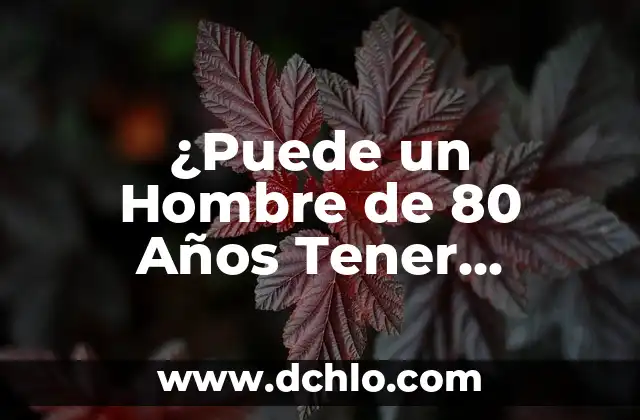 ¿Qué Tomar Antes de Entrenar Para Tener Energía? 3 ¿Puede un Hombre de 80 Años Tener Erección?