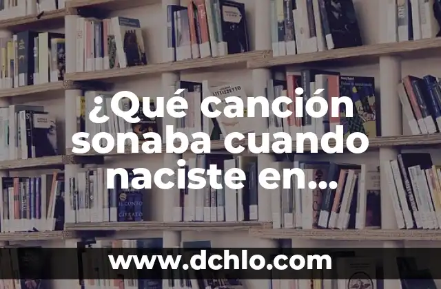 Cuánto Dura el Virus del Estómago: ¡Descubre la Respuesta! 8 ¿Qué canción sonaba cuando naciste en España? Descubre la respuesta