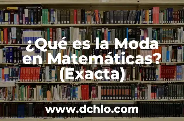 Significado de vertical en matemáticas 4 ¿Qué es la Moda en Matemáticas? (Exacta)