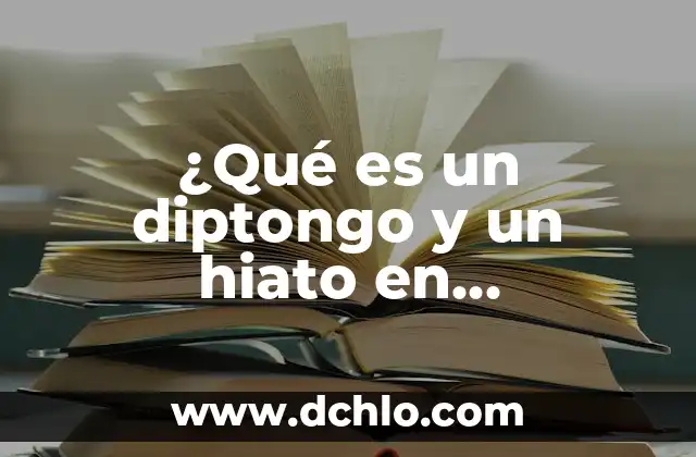 ¿Qué es Viperino? 3 ¿Qué es un diptongo y un hiato en lingüística?