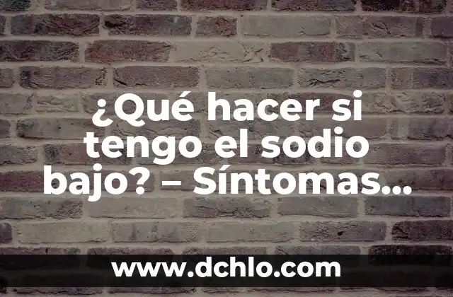 Dolor en la ingle izquierda en hombres: Causas y Tratamientos 7 ¿Qué hacer si tengo el sodio bajo? – Síntomas, causas y tratamientos