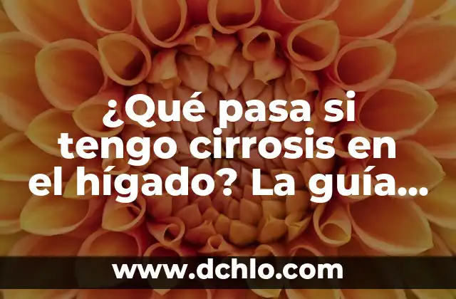 ¿En qué parte del cuerpo está el hígado? 7 ¿Qué pasa si tengo cirrosis en el hígado? La guía definitiva