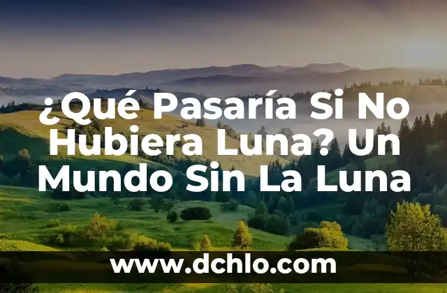 El Mundo de los Lexicógrafos 6 ¿Qué Pasaría Si No Hubiera Luna? Un Mundo Sin La Luna