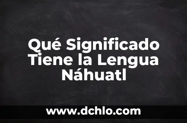 ¿Qué significado tiene el nombre Nicolas? 8 Qué Significado Tiene la Lengua Náhuatl