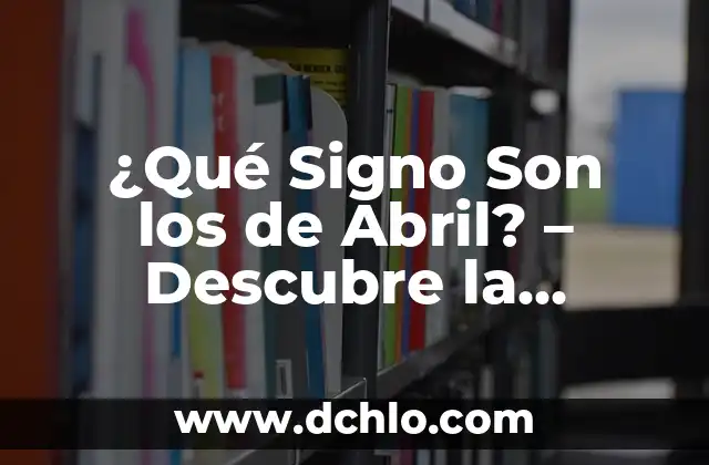 ¿Qué canción sonaba cuando naciste en España? Descubre la respuesta 8 ¿Qué Signo Son los de Abril? – Descubre la Respuesta