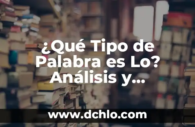 Soñar con gatos que te atacan: ¿Qué significa este tipo de sueño? 3 ¿Qué Tipo de Palabra es Lo? Análisis y Ejemplos