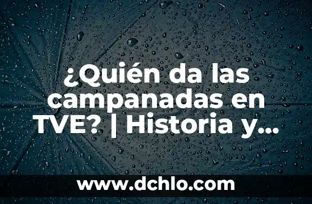 Ver en directo la 1 de TVE - Guía completa para disfrutar de la televisión en línea 4 ¿Quién da las campanadas en TVE? | Historia y Tradición
