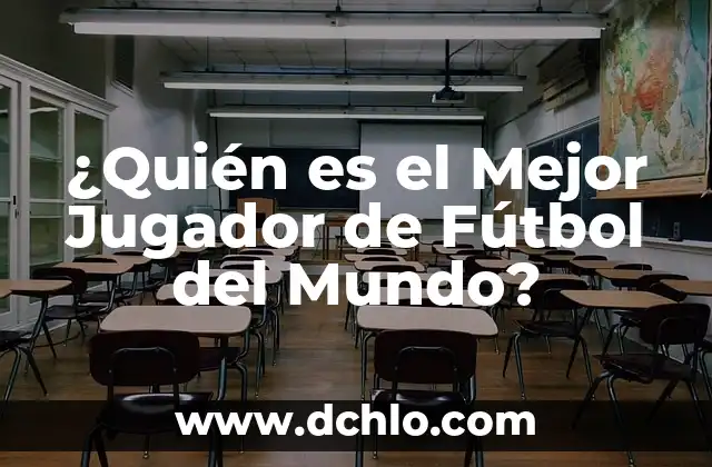 ¿Quién es el Mejor Jugador del Mundo de Fútbol? 4 ¿Quién es el Mejor Jugador de Fútbol del Mundo?