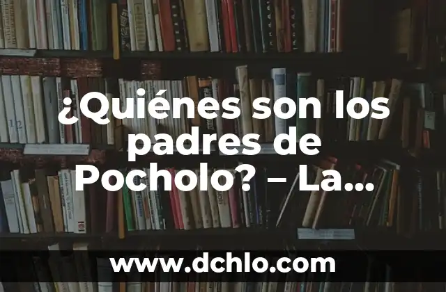 Quienes se Clasifican para la Champions League: Guía Completa y Actualizada 3 ¿Quiénes son los padres de Pocholo? – La historia detrás del personaje
