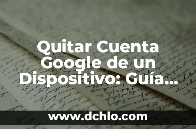 Como hacer un dispositivo 3 Quitar Cuenta Google de un Dispositivo: Guía Detallada
