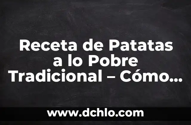 Cómo se Hace una Ensaladilla Rusa Auténtica y Deliciosa 6 Receta de Patatas a lo Pobre Tradicional – Cómo Prepararlas de Forma Auténtica
