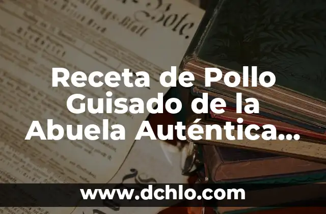 Cómo se hace la Fabada Asturiana: Receta Auténtica y Tradicional 4 Receta de Pollo Guisado de la Abuela Auténtica y Deliciosa