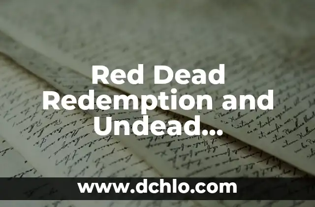 Red Dead Redemption Undead Nightmare: El Modo Zombie de Rockstar Games 5 Red Dead Redemption and Undead Nightmare: The Ultimate Guide