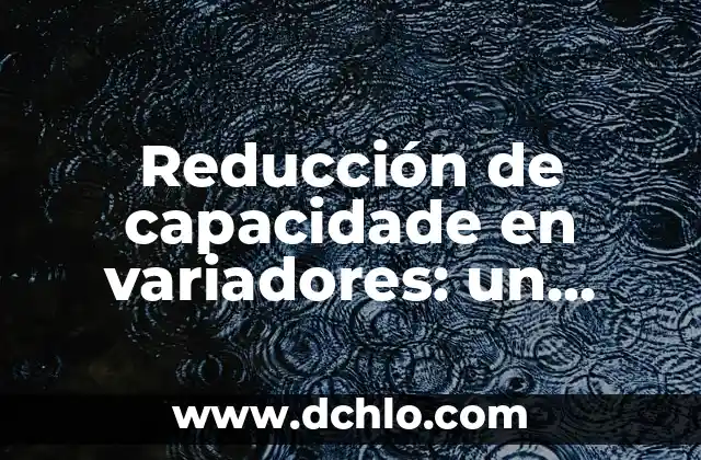 Significado de la Reducción de un Elemento 5 Reducción de capacidade en variadores: un enfoque en eficiencia y seguridad