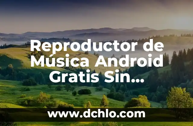 Descargar Películas Gratis y Rápido: Mejores Aplicaciones 7 Reproductor de Música Android Gratis Sin Publicidad: Descubre las Mejores Opciones