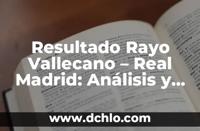 Estadísticas del Cádiz Club de Fútbol contra Rayo Vallecano en la Liga Española 6 Resultado Rayo Vallecano – Real Madrid: Análisis y Resumen de los Partidos