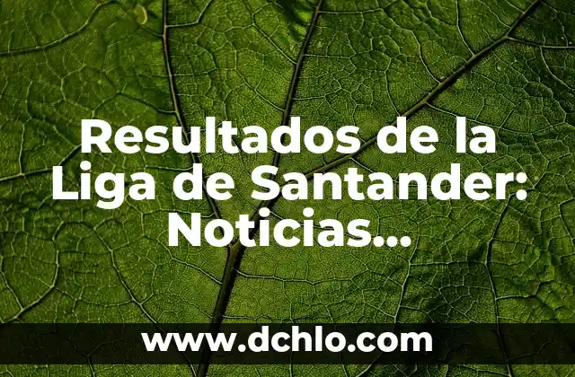 Como queda la clasificación de la Liga Santander 3 Resultados de la Liga de Santander: Noticias, Posiciones y Partidos