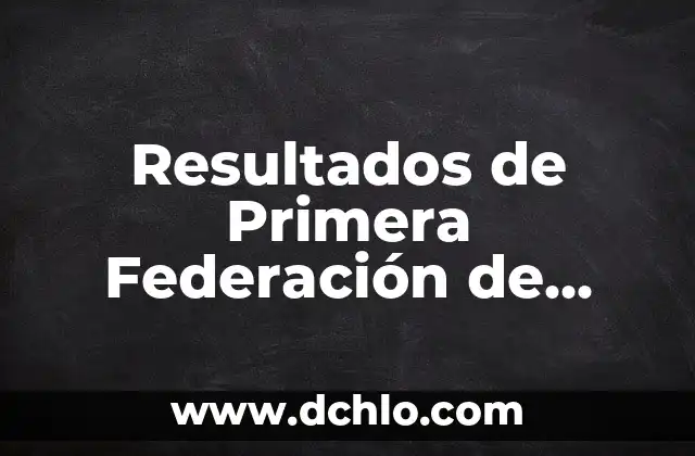 Resultados de Fútbol de la Liga Española: Últimas Noticias y Análisis 8 Resultados de Primera Federación de Fútbol en Vivo y en Directo