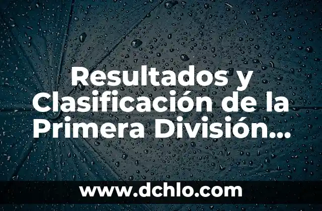 Cómo hacer la actualización del empadronamiento en la aduana 3 Resultados y Clasificación de la Primera División de Fútbol – Actualización en Vivo