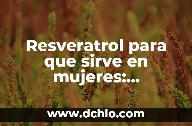 ¿Para qué sirve la semilla de chia? - Beneficios y usos de la semilla de chia 3 Resveratrol para que sirve en mujeres: Beneficios y usos