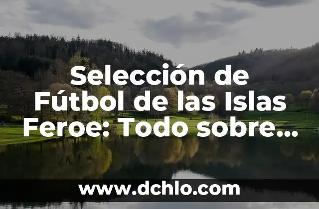 Investigar el significado de cayo: Un viaje al origen de las islas 5 Selección de Fútbol de las Islas Feroe: Todo sobre el Fútbol en las Islas Feroe
