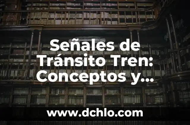 Señales de Tránsito México Significado 7 Señales de Tránsito Tren: Conceptos y Significado