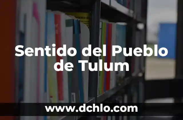 El Sentido del Municipio de Calimaya: Una Exploración Profunda 8 Sentido del Pueblo de Tulum