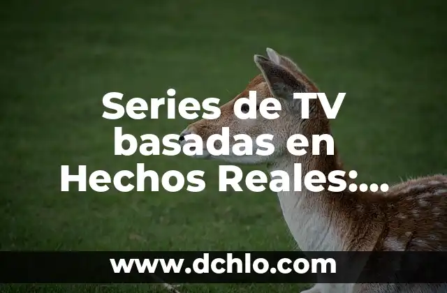Mejores Series para Ver en Amazon Prime: Descubre tus Nuevas Favoritas 7 Series de TV basadas en Hechos Reales: Una Mirada a la Verdad que Inspira