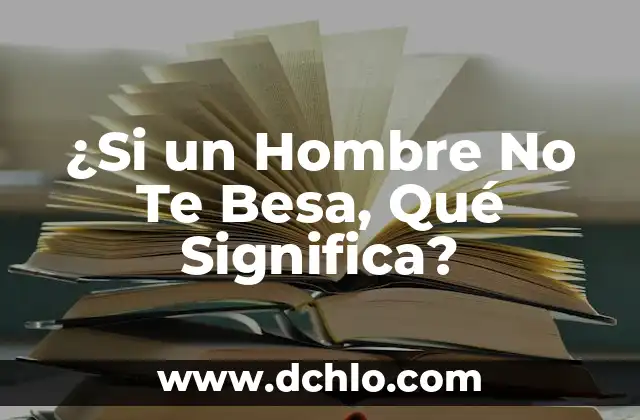 Cleto Significado de Hombre: Un Análisis Profundo 3 ¿Si un Hombre No Te Besa, Qué Significa?
