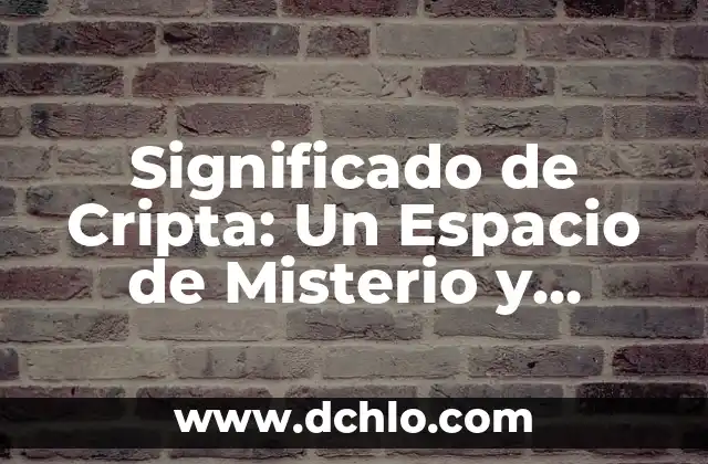 Significado de Criminalidad 6 Significado de Cripta: Un Espacio de Misterio y Tradición