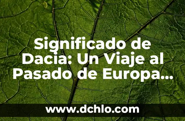 ¿Por qué el Osasuna no va a Europa? Análisis detallado 4 Significado de Dacia: Un Viaje al Pasado de Europa del Este