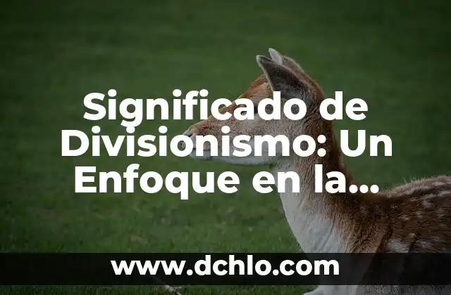 El significado de disipar: Comprensión y aplicaciones 3 Significado de Divisionismo: Un Enfoque en la Técnica Pictórica