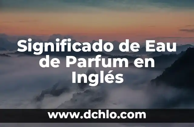 Significado de Eau de Parfum en Inglés