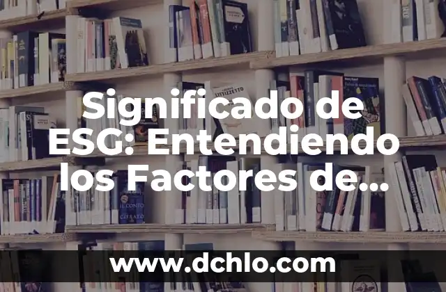 Significado de Enrevesado: Entendiendo el Concepto 7 Significado de ESG: Entendiendo los Factores de Sostenibilidad