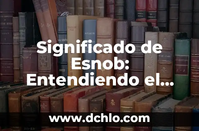 Significado de Enrevesado: Entendiendo el Concepto 6 Significado de Esnob: Entendiendo el Comportamiento Social