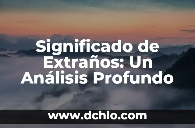 Tatuajes de Atrapasueños para Hombres: Un Diseño con Profundo Significado 7 Significado de Extraños: Un Análisis Profundo