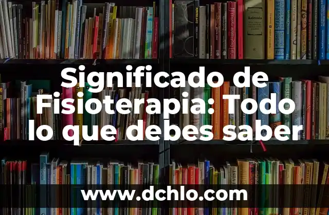 Sintomas de Lombrices en el Ano: ¿Qué Debes Saber? 8 Significado de Fisioterapia: Todo lo que debes saber