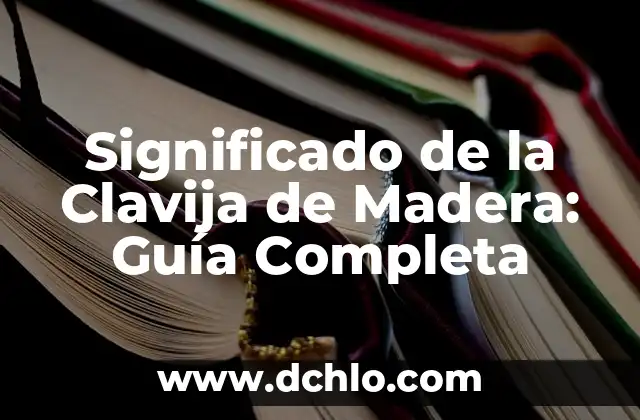 Canto de Madera Significado: Un Enfoque Integral 4 Significado de la Clavija de Madera: Guía Completa