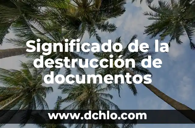Cómo Recuperar Documentos No Guardados en Word: Guía Completa 8 Significado de la destrucción de documentos