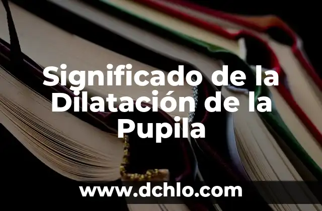 El Significado de la Subida 4 Significado de la Dilatación de la Pupila