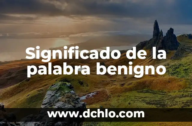 Hipoalergénica Significado de la Palabra 8 Significado de la palabra benigno