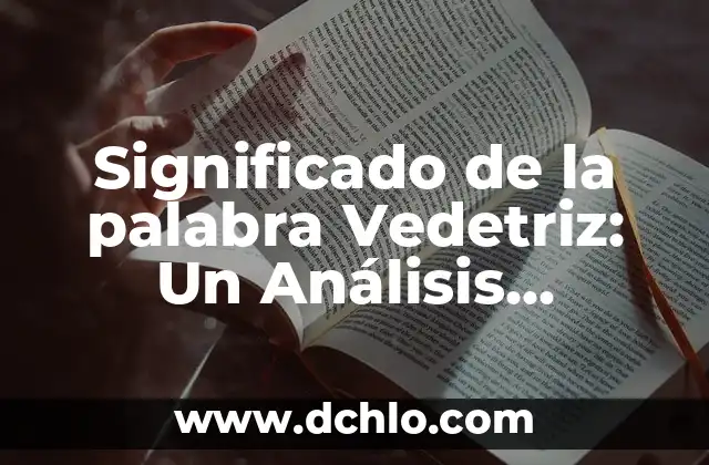 De la o significado: Un Análisis Profundo 5 Significado de la palabra Vedetriz: Un Análisis Detallado