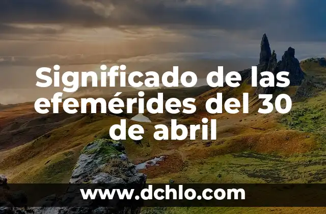 Significado de las efemérides del 30 de abril