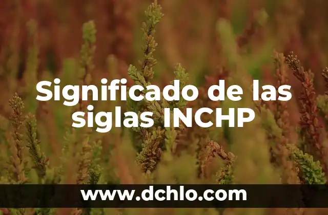 El Significado e Importancia del Derecho: Una Guía Completa 3 Significado de las siglas INCHP