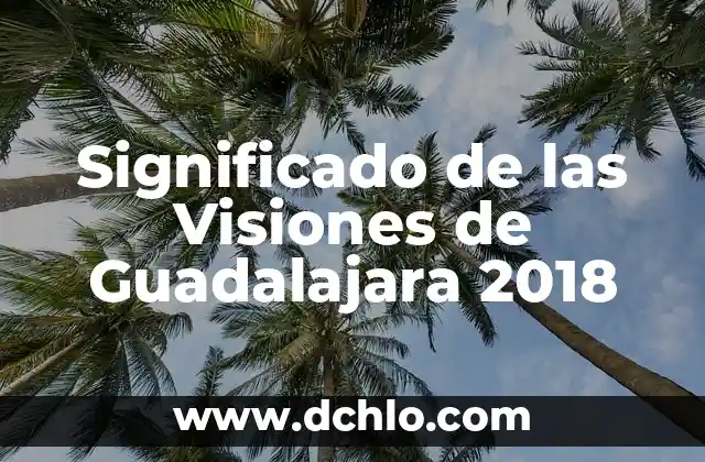 Mes de Elul 2018: Un Periodo de Reflexión Espiritual 7 Significado de las Visiones de Guadalajara 2018