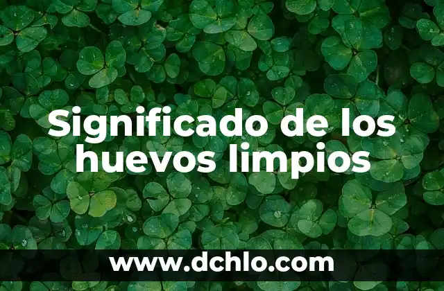 Significado de Grados Centigrados 7 Significado de los huevos limpios